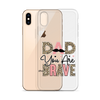 Dad You Are Brave Clear Case for iPhone®