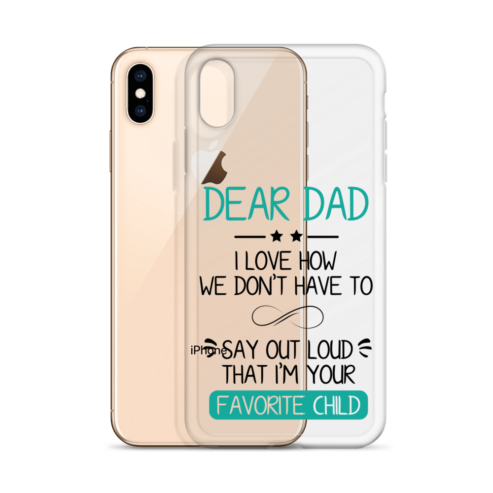 Dear Dad I Love How We Don't Have To Say Out Loud That I'm Your Favorite Child Clear Case for iPhone®