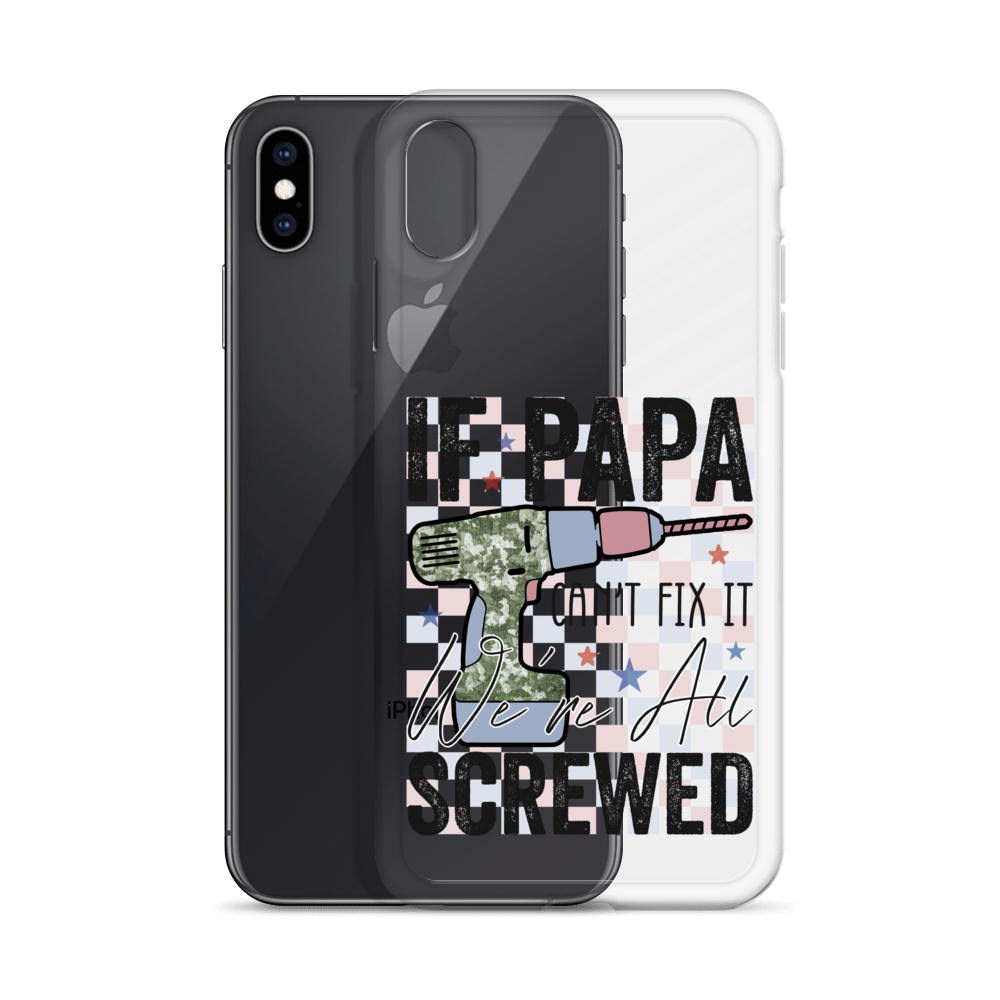 If Papa Can't Fix It We're All Screwed Clear Case for iPhone®