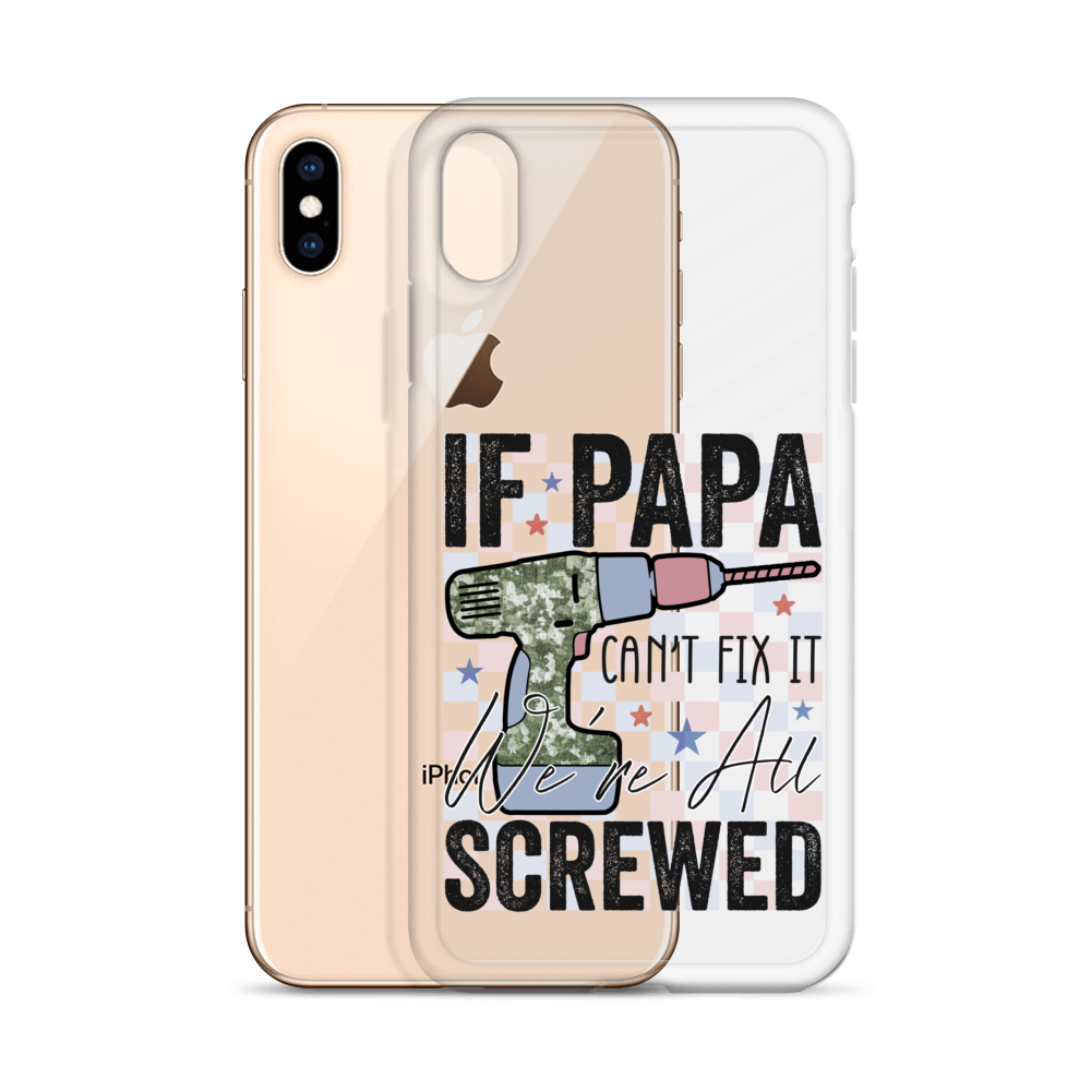 If Papa Can't Fix It We're All Screwed Clear Case for iPhone®