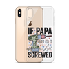 If Papa Can't Fix It We're All Screwed Clear Case for iPhone®