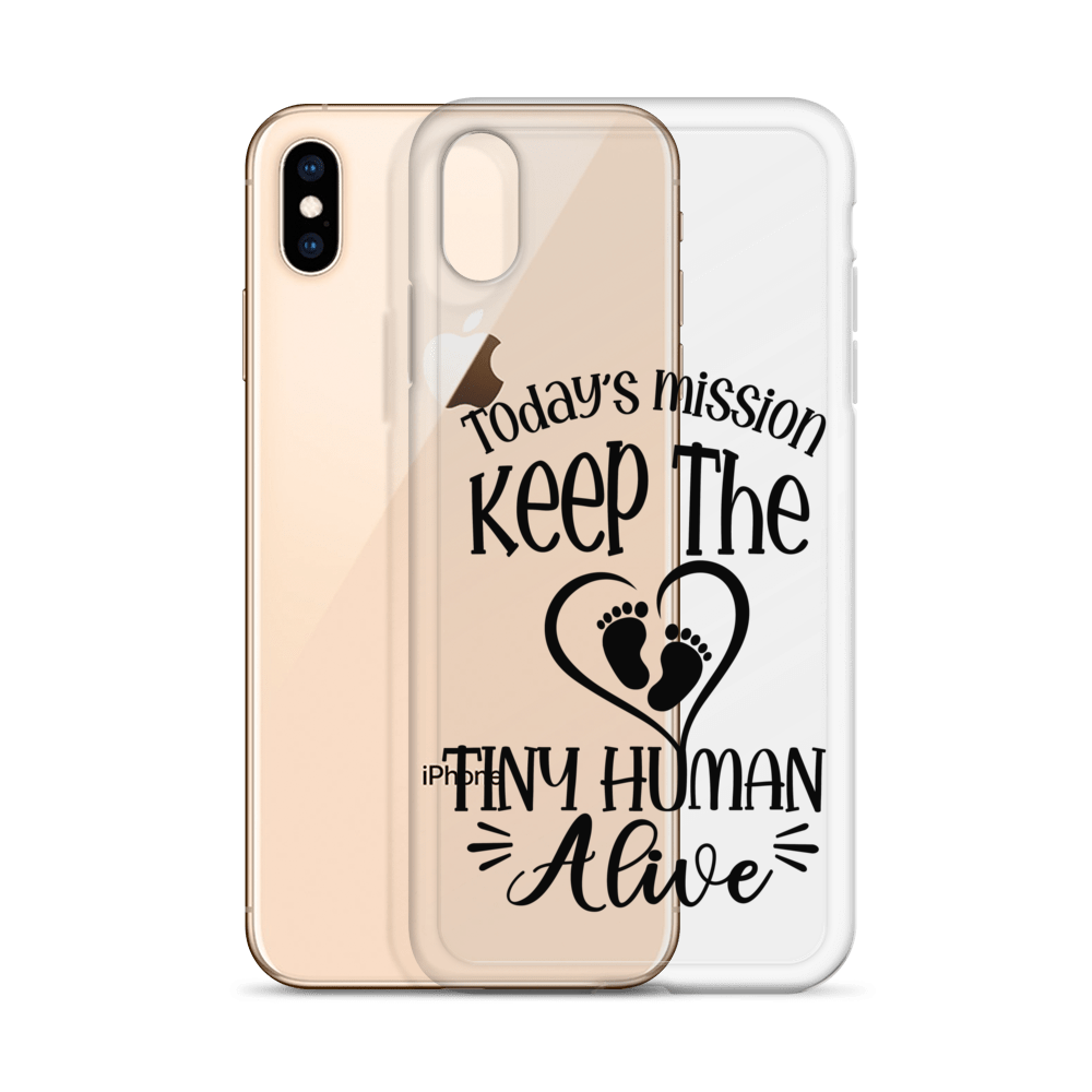 Today's Mission Keep The Tiny Human Alive Clear Case for iPhone®