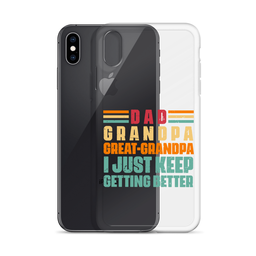 Dad Grandpa Great-Grandpa I Just Keep Getting Better Clear Case for iPhone®