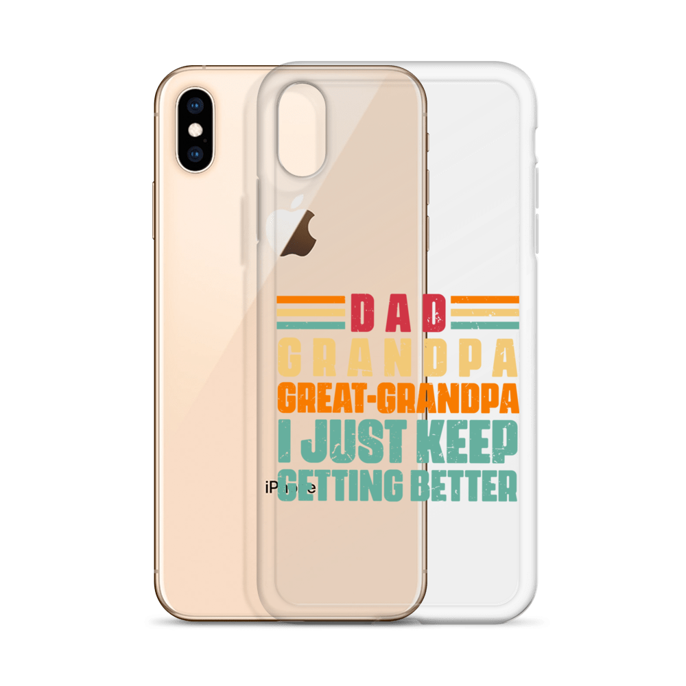 Dad Grandpa Great-Grandpa I Just Keep Getting Better Clear Case for iPhone®