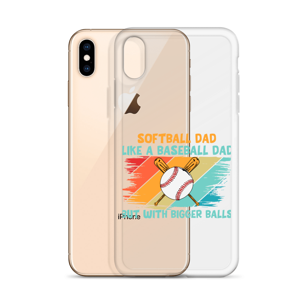 Softball Dad Like A Baseball Dad But With Bigger Balls Clear Case for iPhone®