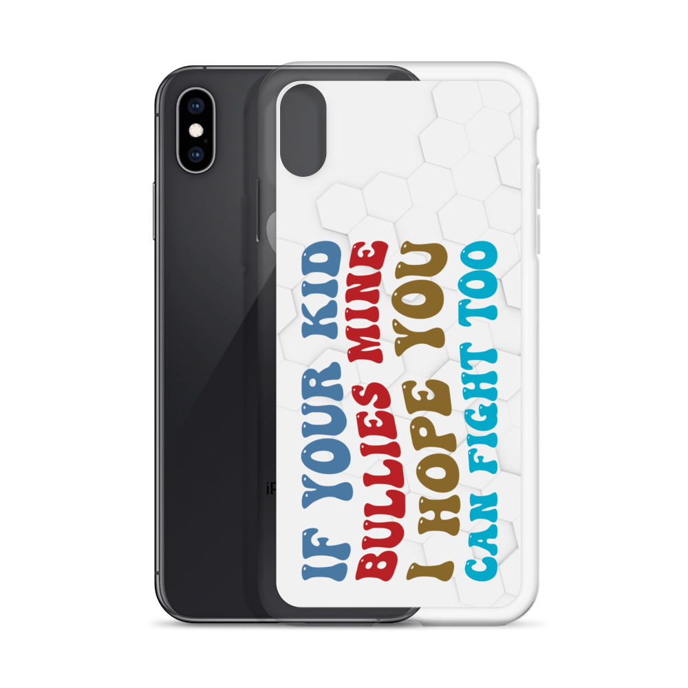 If Your Kid Bullies Mine I Hope You Can Fight Too Clear Case for iPhone®