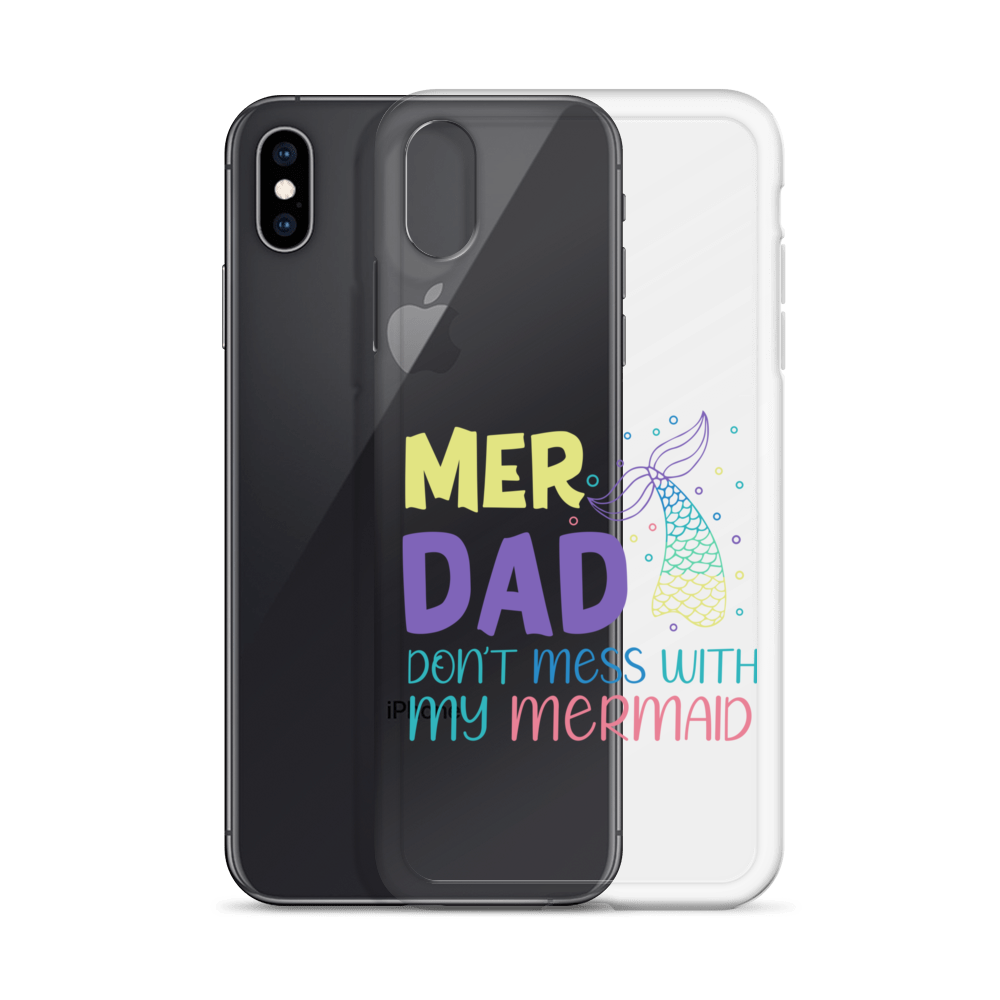 Mer Dad Don't Mess With My Mermaid Clear Case for iPhone®