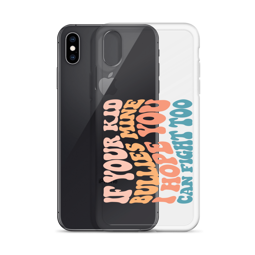 If Your Kid Bullies Mine I Hope You Can Fight Too Clear Case for iPhone®