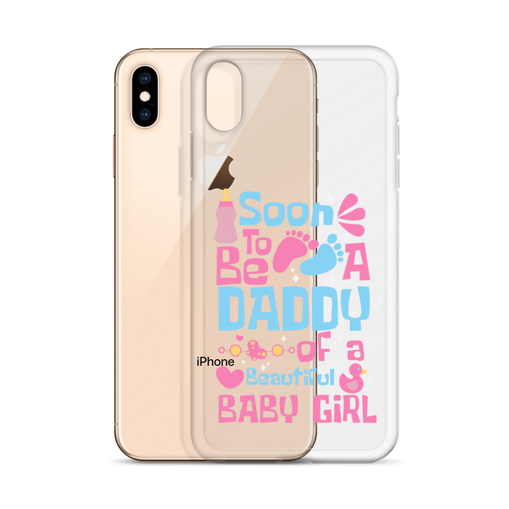 Soon To Be A Daddy Of A Beautiful Baby Girl Clear Case for iPhone®