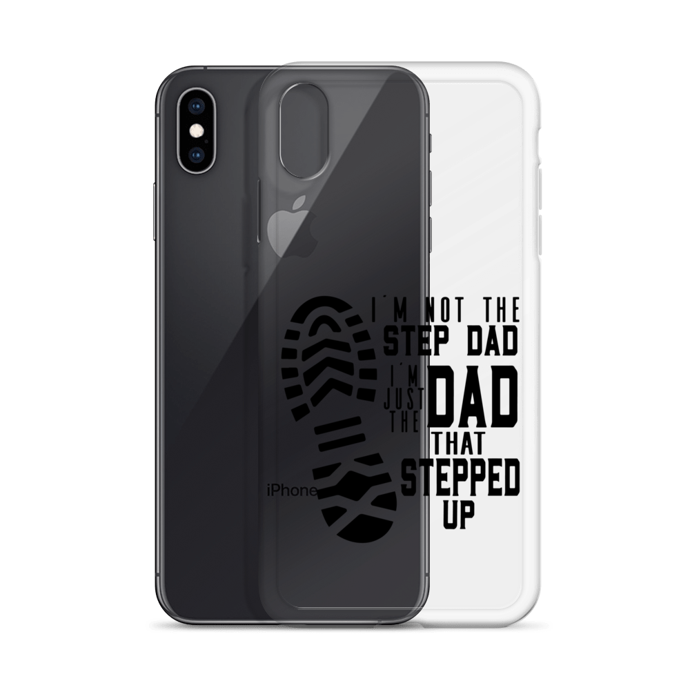 I'm Not The Step Dad I'm Just The Dad That Stepped Up Clear Case for iPhone®