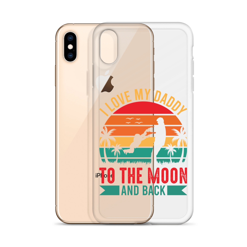 I Love My Daddy To The Moon And Back Clear Case for iPhone®