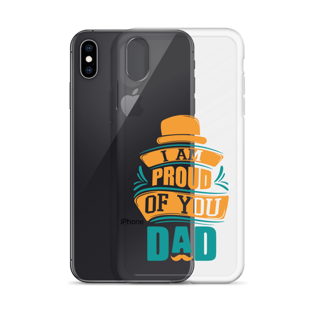 I Am Proud Of You Dad Clear Case for iPhone®