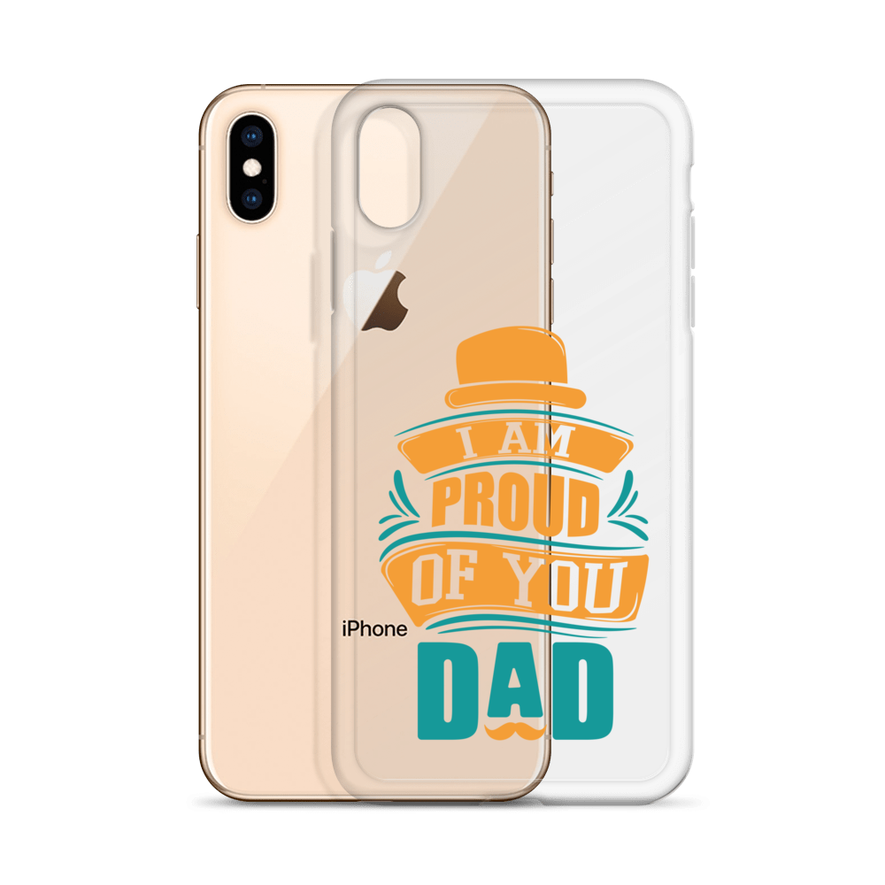 I Am Proud Of You Dad Clear Case for iPhone®