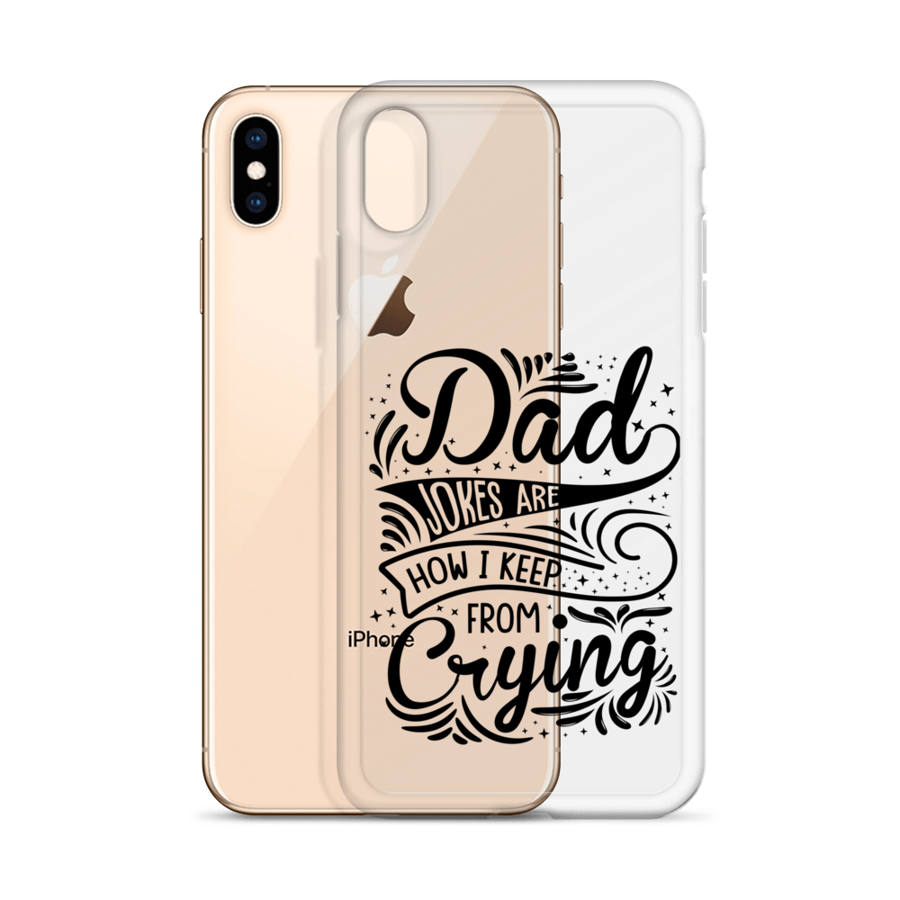 Dad Jokes Are How I Keep From Crying Clear Case for iPhone®