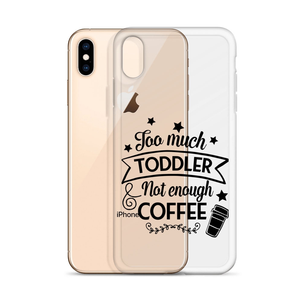 Too Much Toddler Not Enough Coffee Clear Case for iPhone®