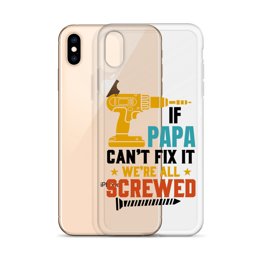 If Papa Can't Fix It We're All Screwed Clear Case for iPhone®