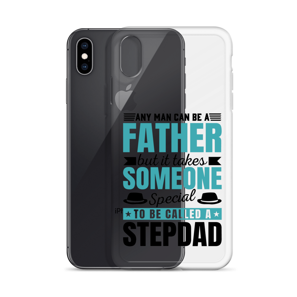 Any Man Can Be Father But It Takes Someone Special To Be Called A Stepdad Clear Case for iPhone®