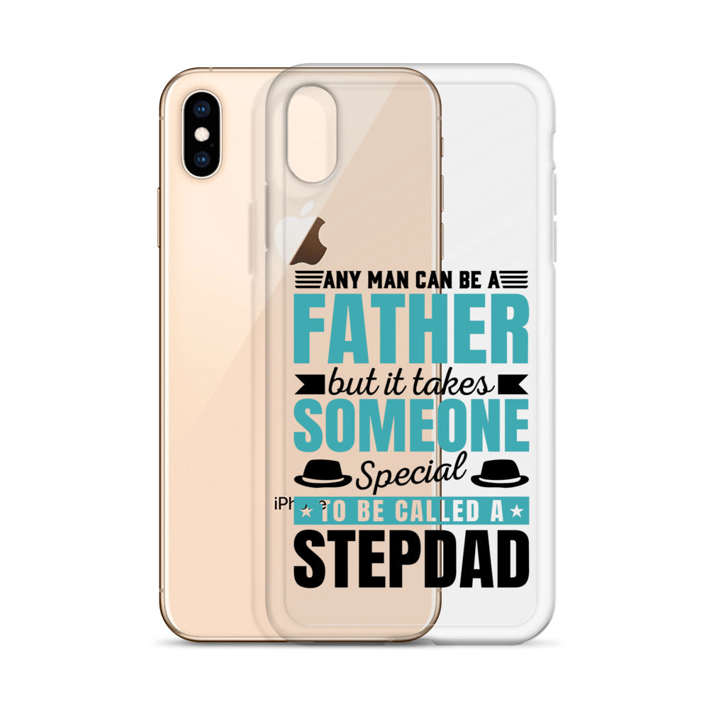 Any Man Can Be Father But It Takes Someone Special To Be Called A Stepdad Clear Case for iPhone®