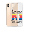 Your Child Will Follow Your Example Not Advice Clear Case for iPhone®