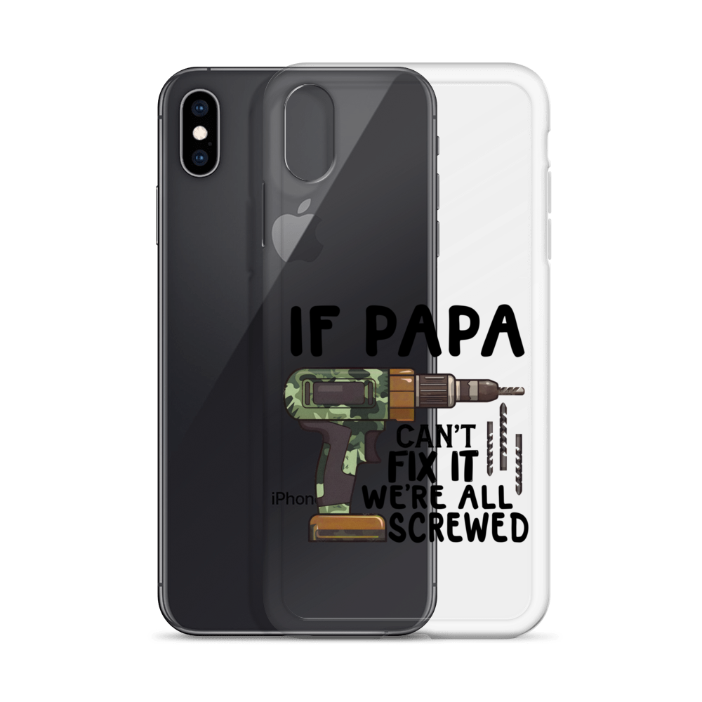 If Papa Can't Fix It We're All Screwed Clear Case for iPhone®