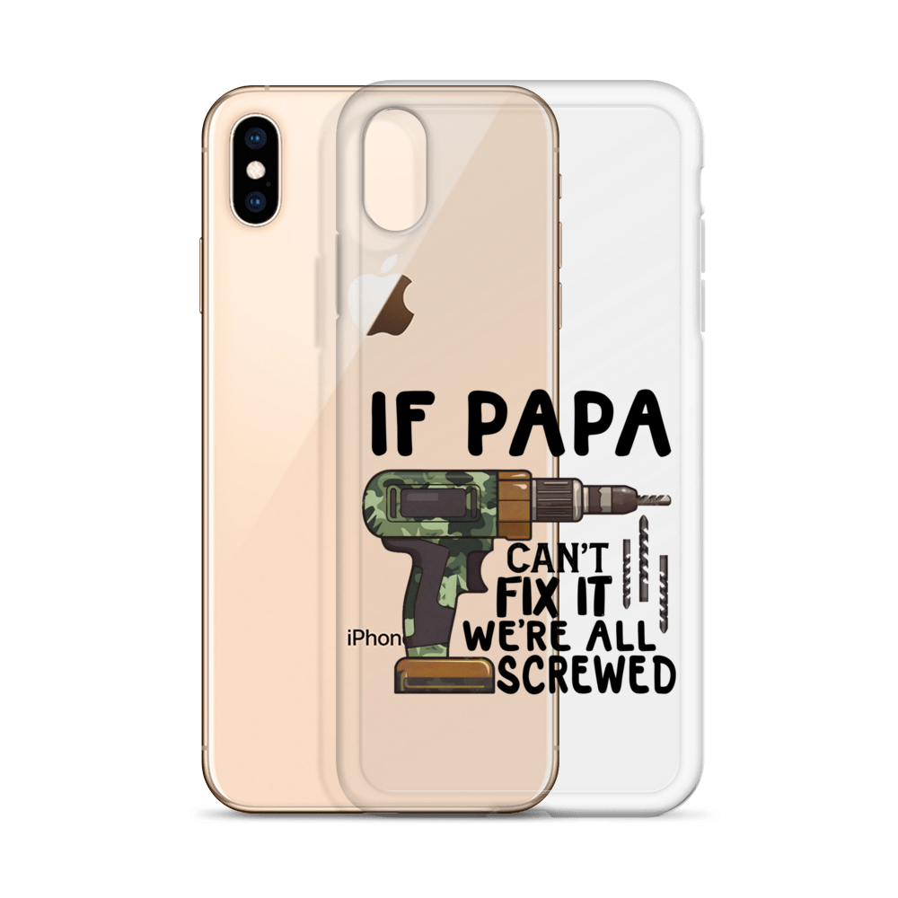 If Papa Can't Fix It We're All Screwed Clear Case for iPhone®