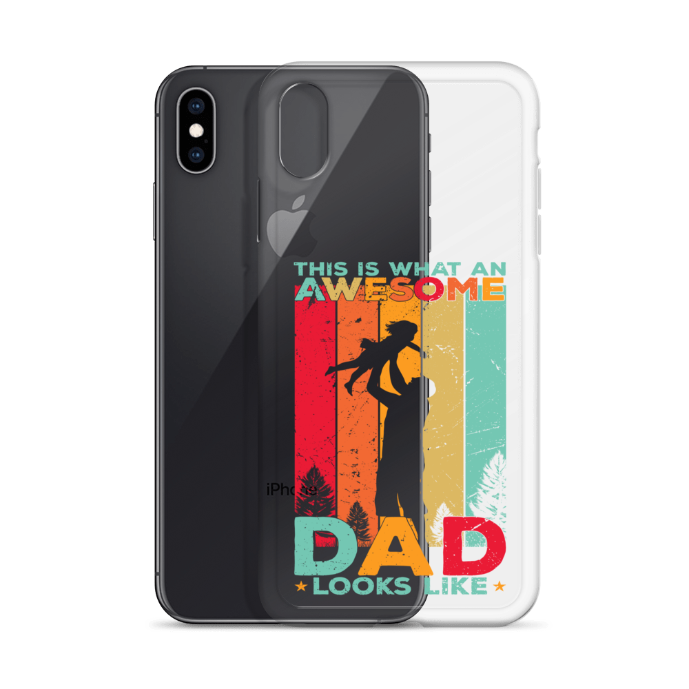 This Is What An Awesome Dad Looks Like Clear Case for iPhone®