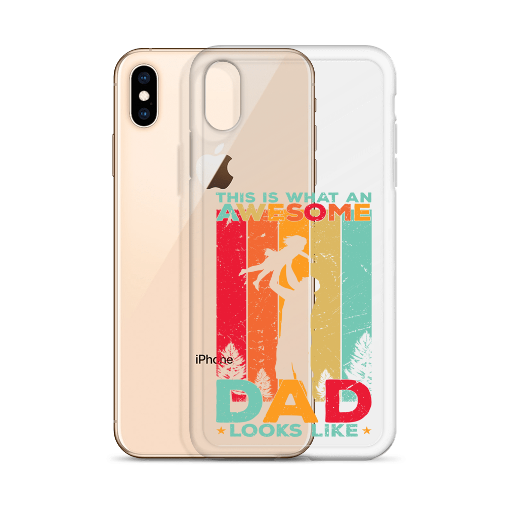 This Is What An Awesome Dad Looks Like Clear Case for iPhone®