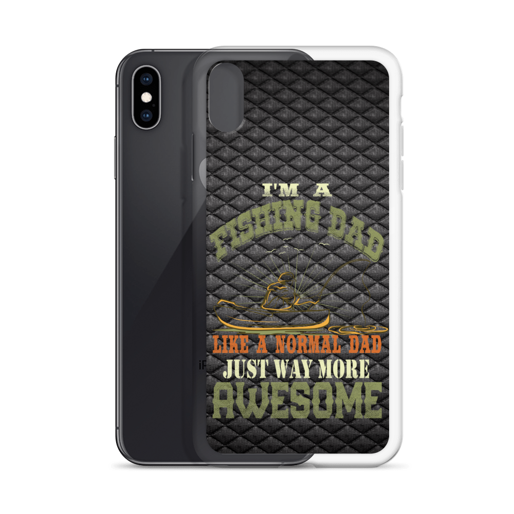 I'm A Fishing Dad A Normal Dad Just Way More Awesome Clear Case for iPhone®