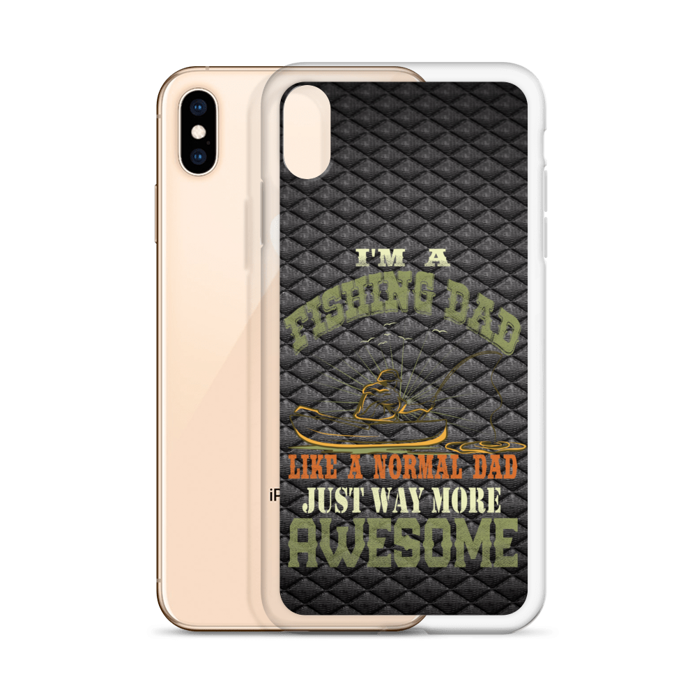 I'm A Fishing Dad A Normal Dad Just Way More Awesome Clear Case for iPhone®