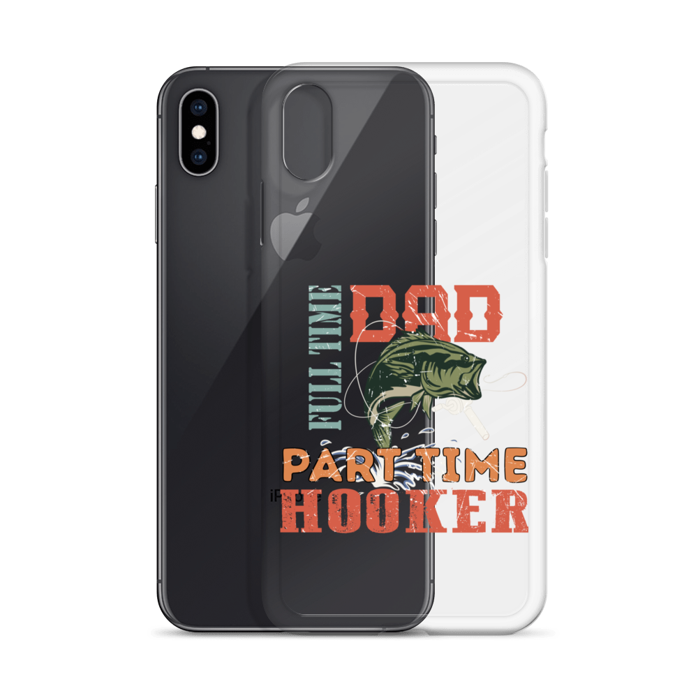 Dad Full Time Part Time Hooker Clear Case for iPhone®