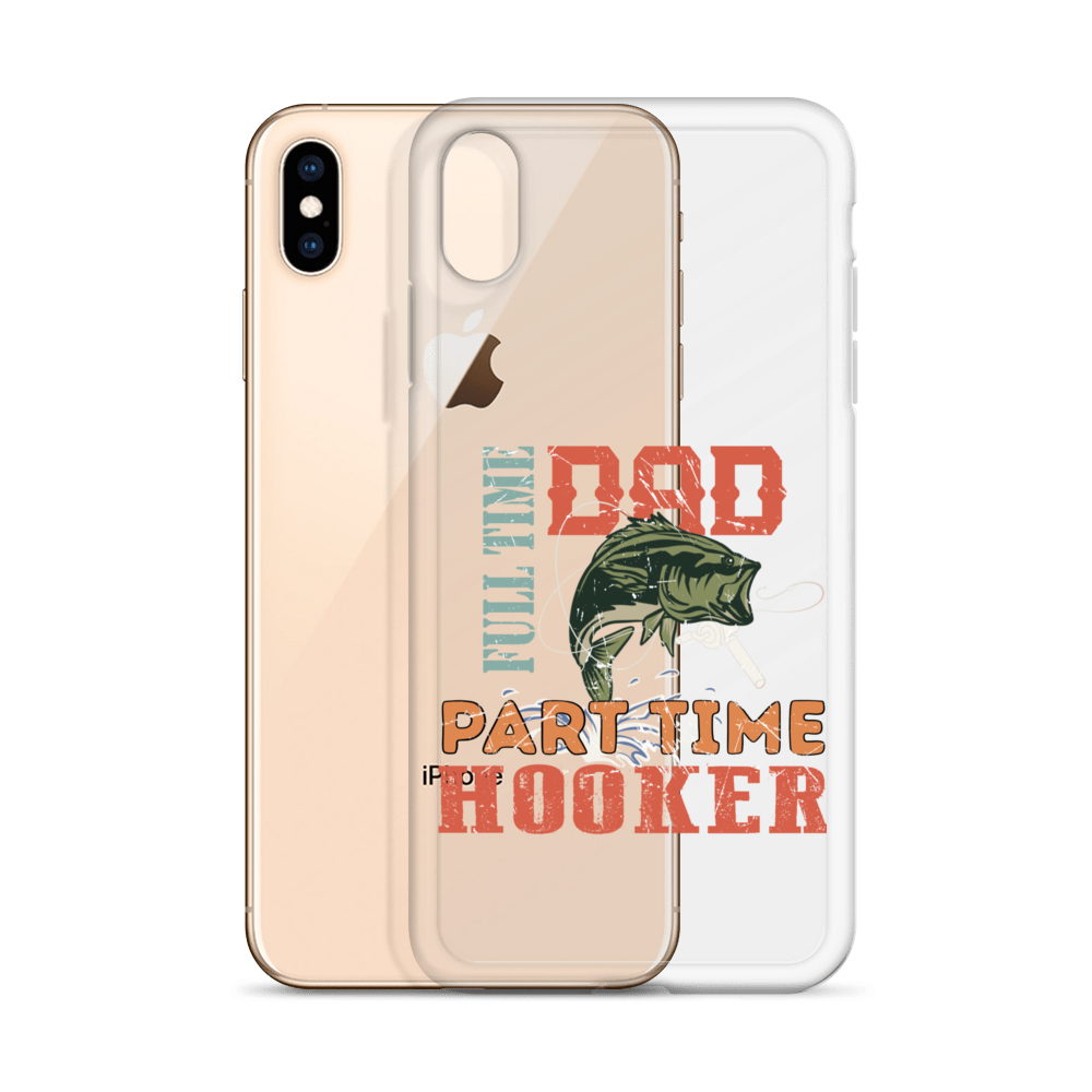 Dad Full Time Part Time Hooker Clear Case for iPhone®