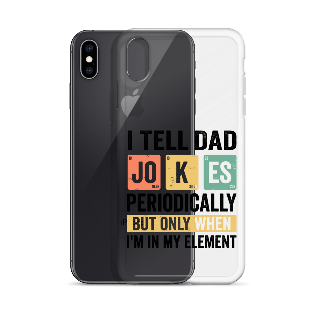 I Tell Dad Jokes Periodically When I'm In My Element Clear Case for iPhone®