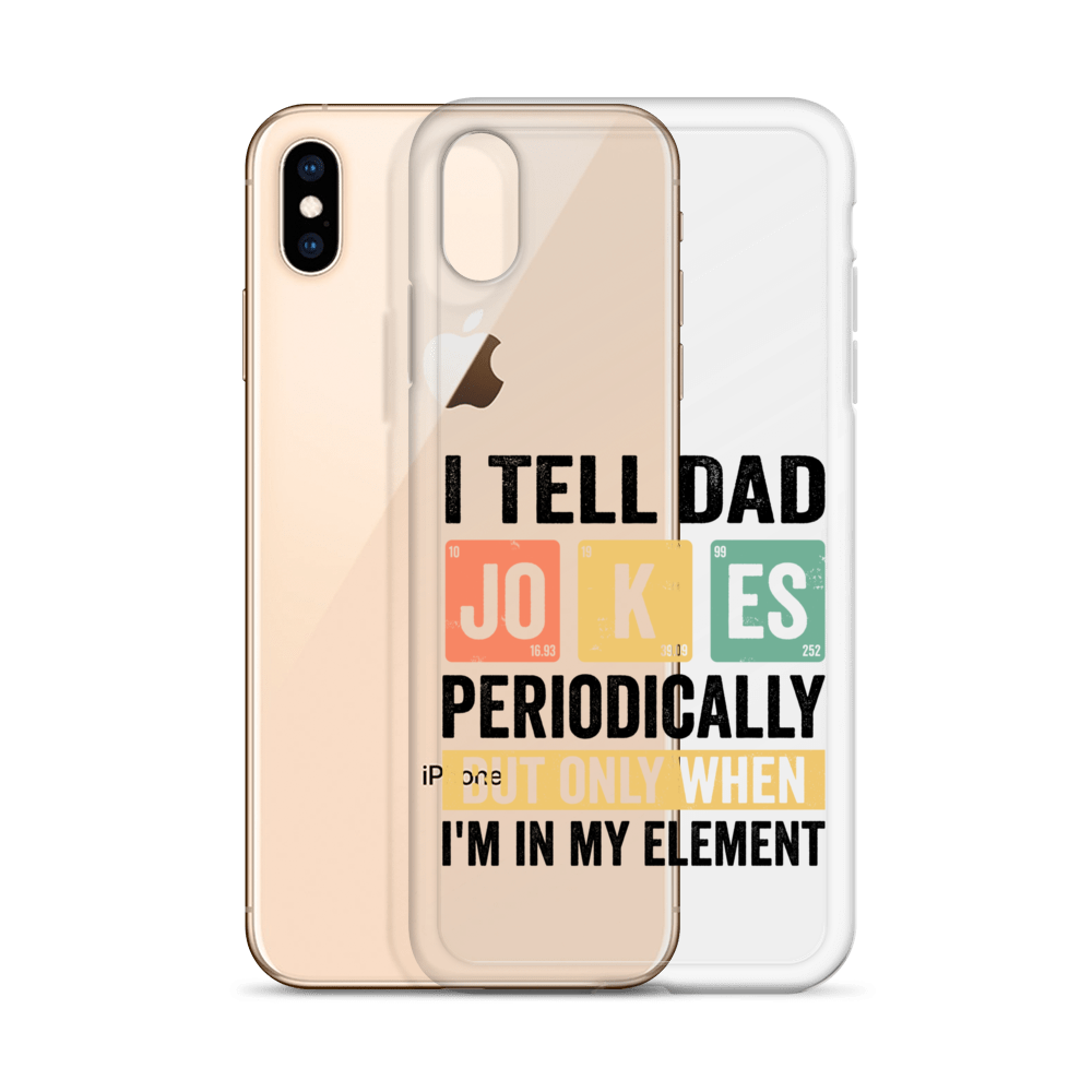 I Tell Dad Jokes Periodically When I'm In My Element Clear Case for iPhone®