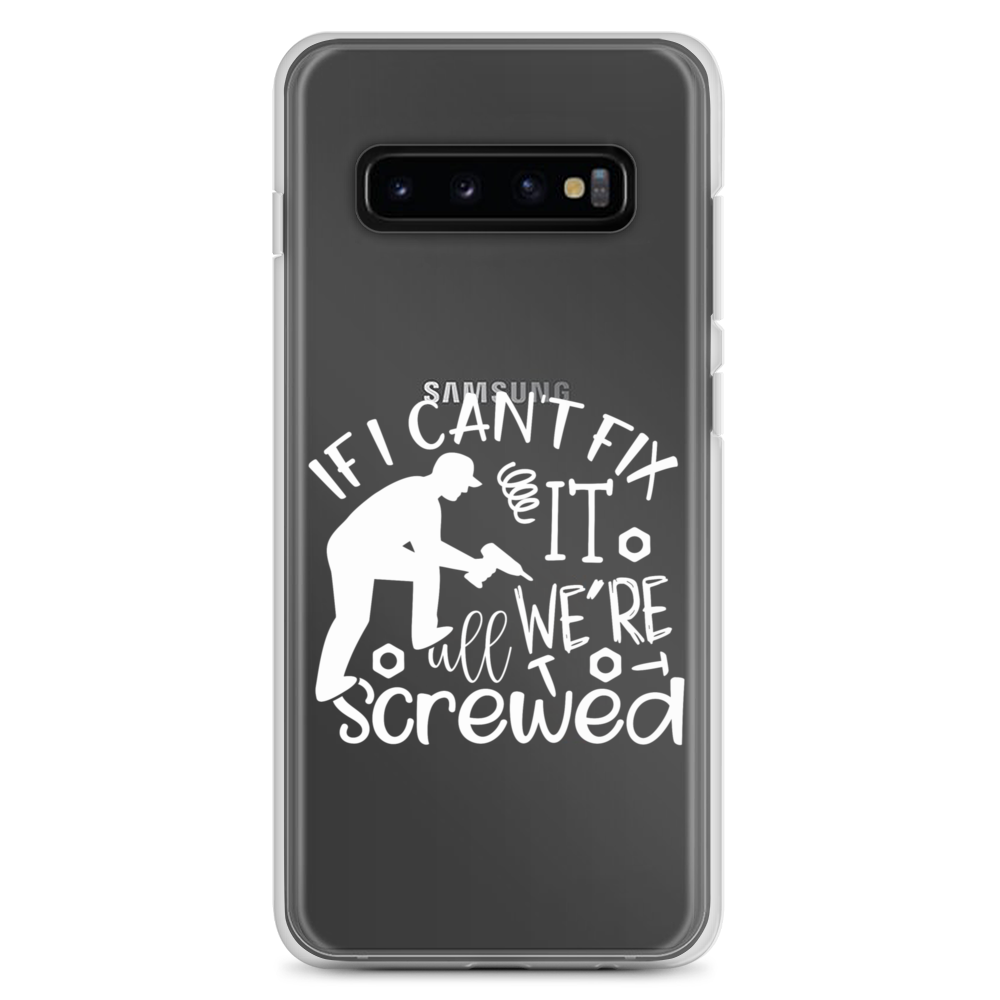 If I Can't Fix It We're All Screwed Clear Case for Samsung®