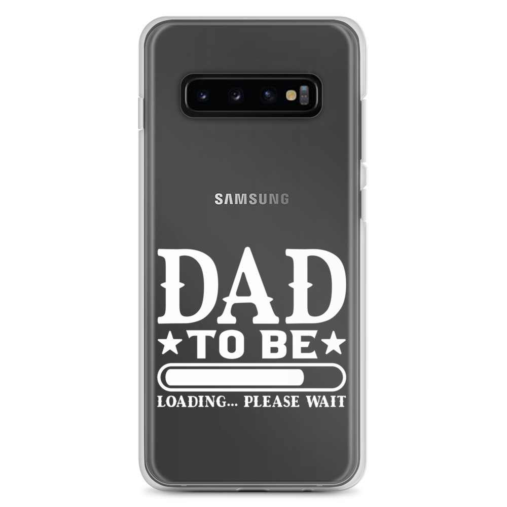 Dad To Be Loading,,, Please Wait Clear Case for Samsung®