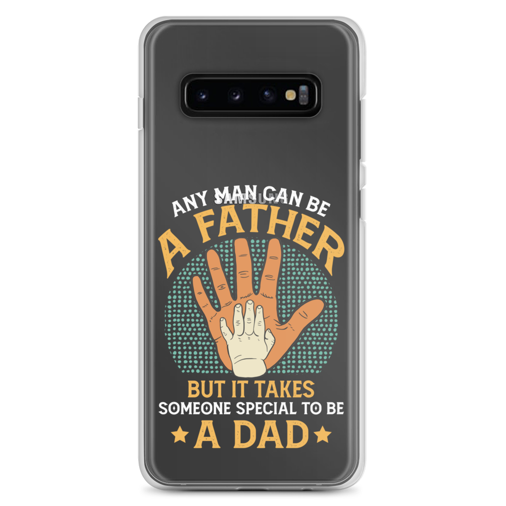 Any Man Can Be A Father But It Takes Someone Special To Be A Father Clear Case for Samsung®