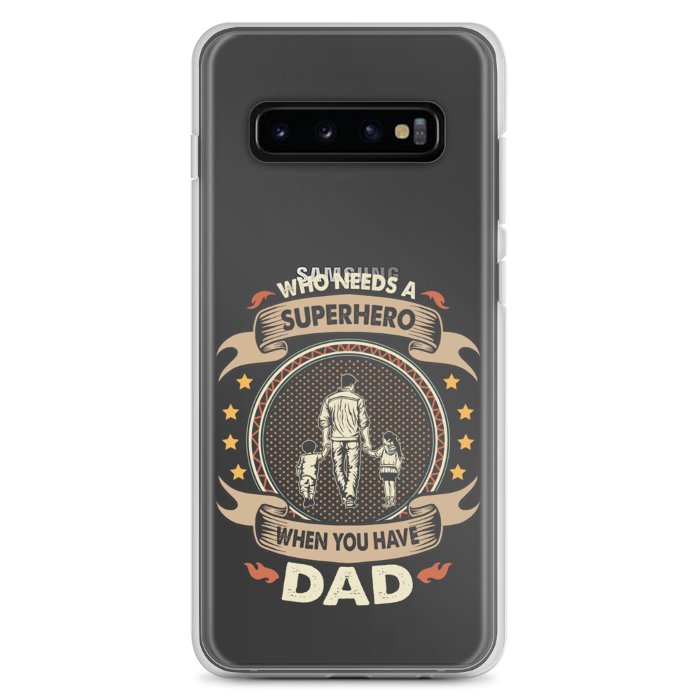 Who Needs A Superhero When You Have Dad Clear Case for Samsung®