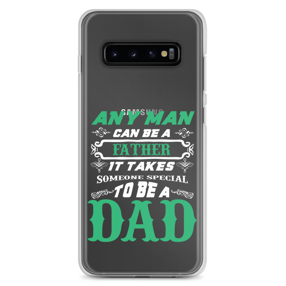 Any Man Can Be A Father It Takes Someone Special To Be A Dad Clear Case for Samsung®