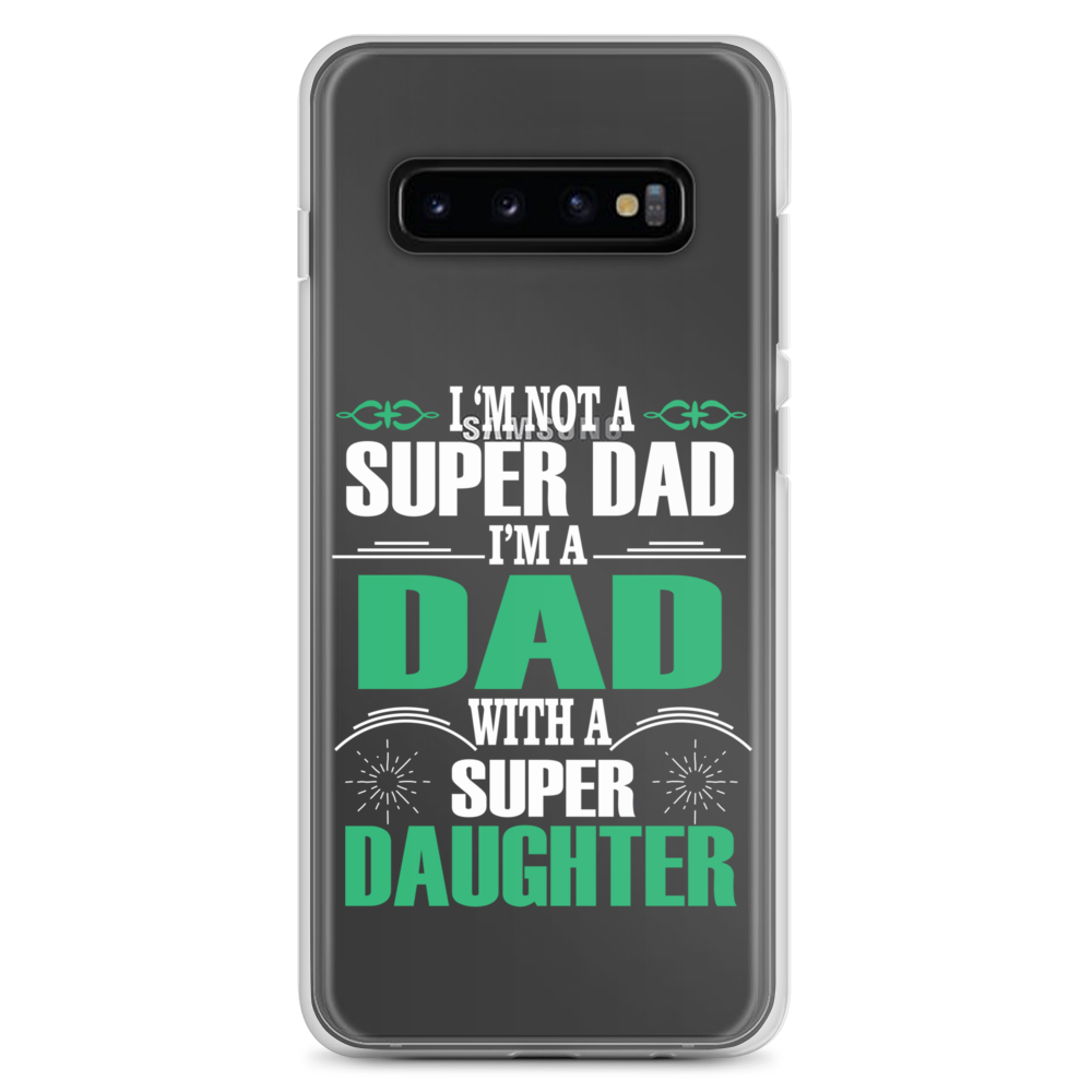 I'm Not A Super Dad I'm A Dad With A Super Daughter Clear Case for Samsung®