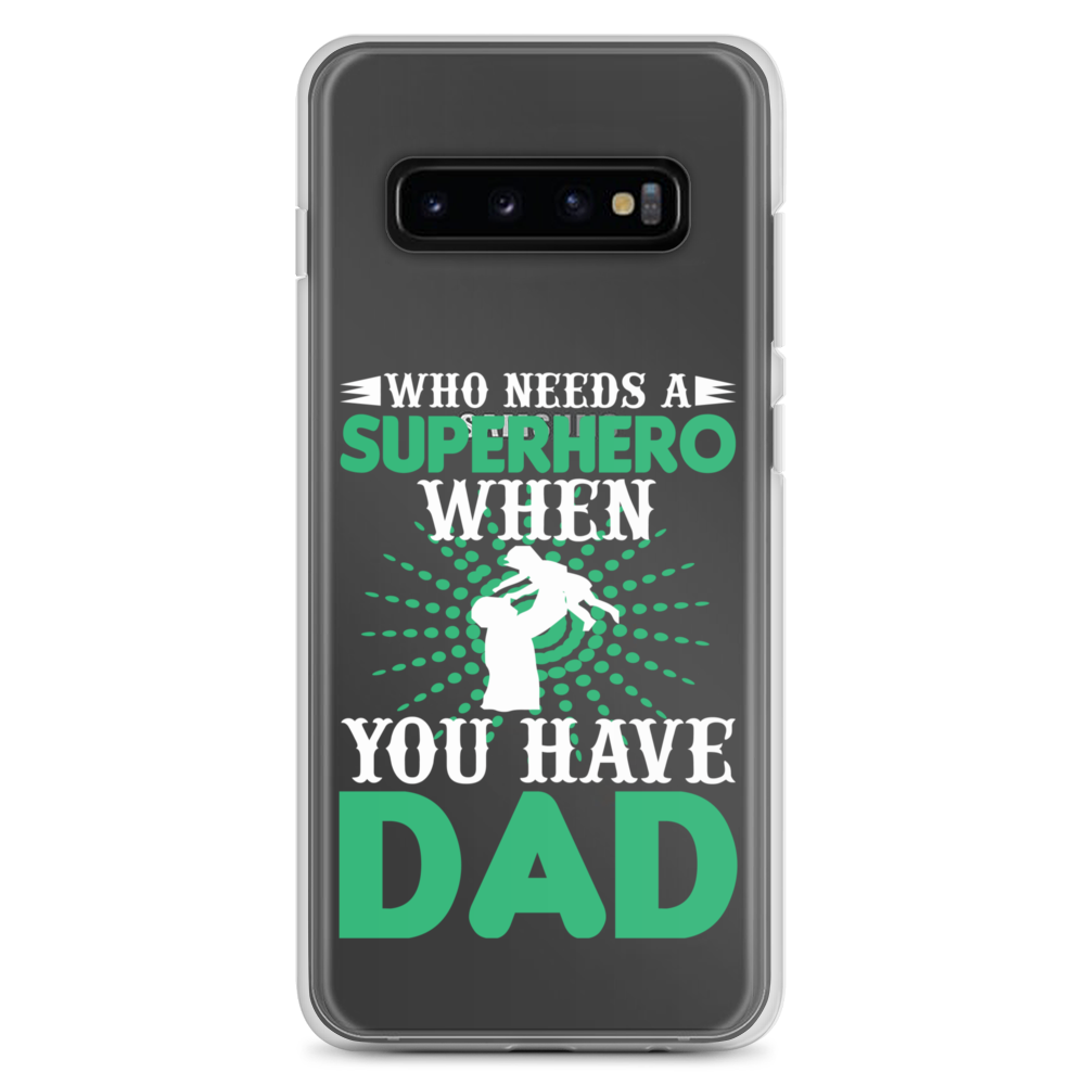 Who Needs A Superhero When You Have Dad Clear Case for Samsung®