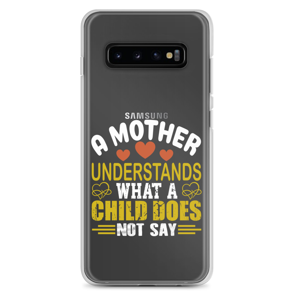 A Mother Understands What A Child Does Not Say Clear Case for Samsung®