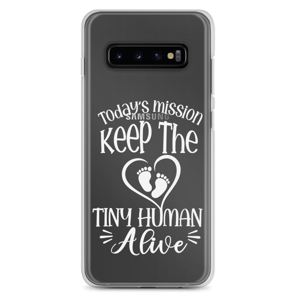 Today's Mission Keep The Tiny Human Alive Clear Case for Samsung®