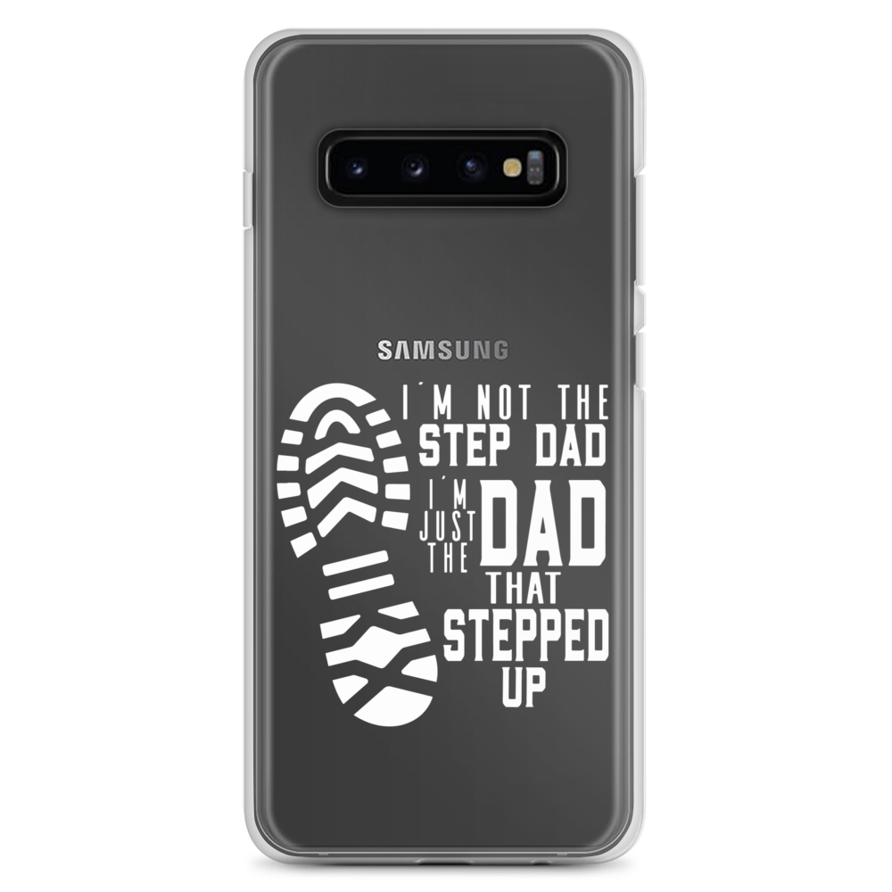 I'm Not The Step Dad I'm Just The Dad That Stepped Up Clear Case for Samsung®