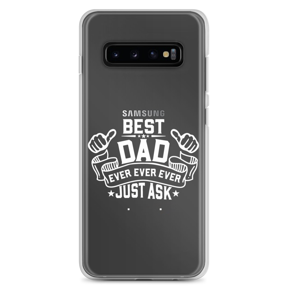 Best Dad Ever Ever Ever Just Ask Clear Case for Samsung®