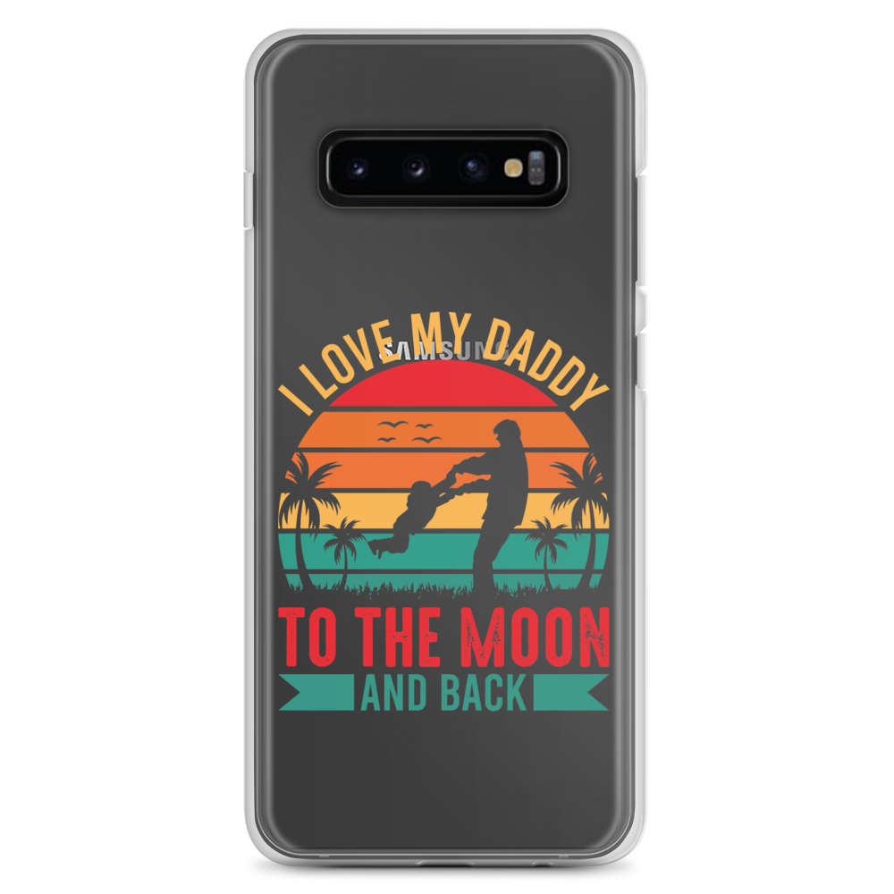 I Love My Daddy To The Moon And Back Clear Case for Samsung®