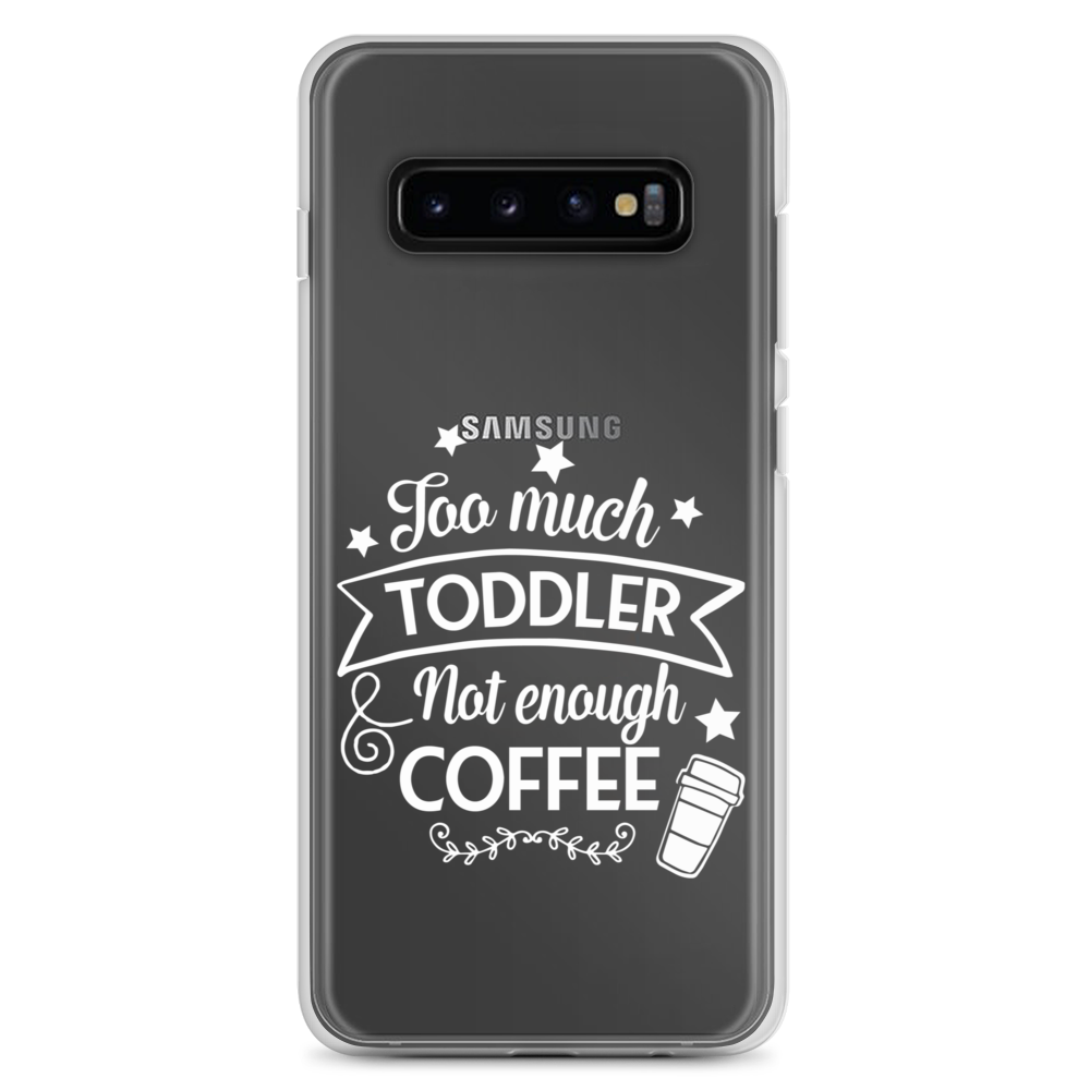 Too Much Toddler Not Enough Coffee Clear Case for Samsung®