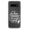 Too Much Toddler Not Enough Coffee Clear Case for Samsung®