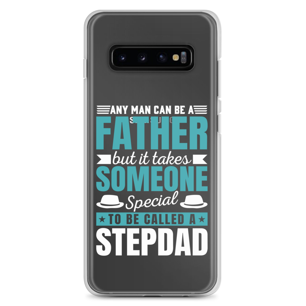 Any Man Can Be Father But It Takes Someone Special To Be Called A Stepdad Clear Case for Samsung®