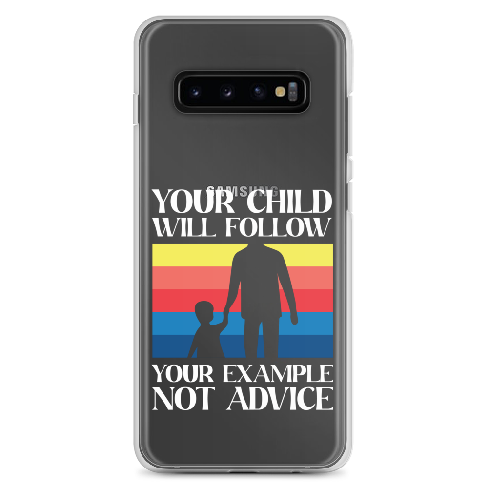 Your Child Will Follow Your Example Not Advice Clear Case for Samsung®