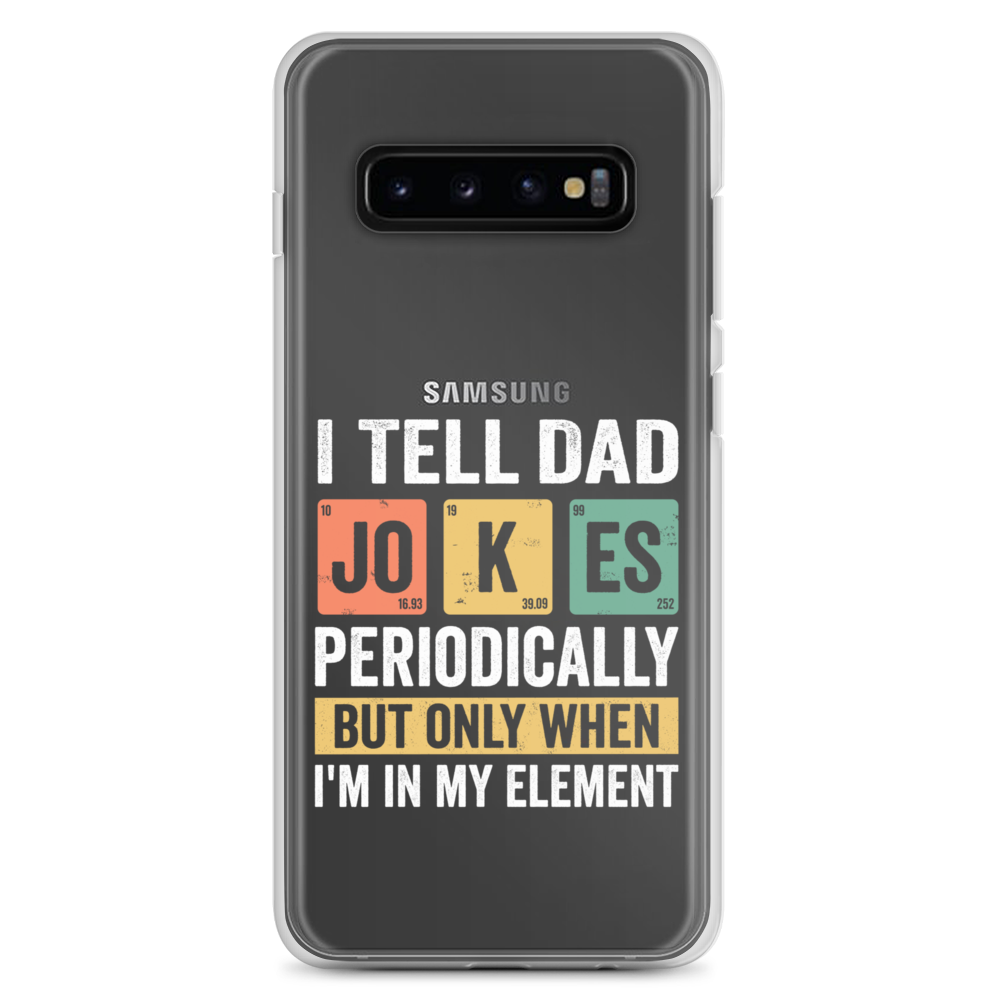 I Tell Dad Jokes Periodically When I'm In My Element Clear Case for Samsung®